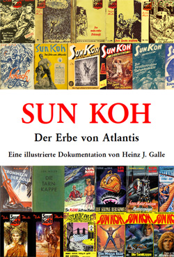 Heinz J. Galle: Sun Koh - Der Erbe von Atlantis. Eine illustrierte Dokumentation