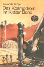 Alexander Kröger: Das Kosmodrom im Krater Bond. Spannend erzählt