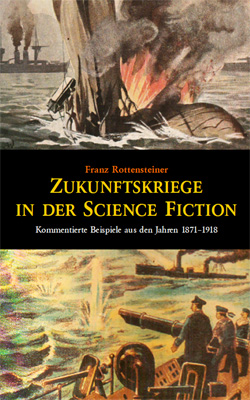 Franz Rottensteiner: Zukunftskriege in der Science Fiction. 1871-1918